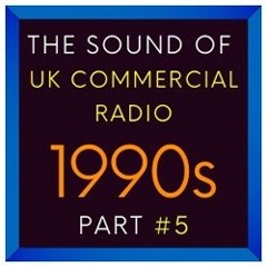 NEW: The Sound Of UK Commercial Radio - 1990s - Part #5