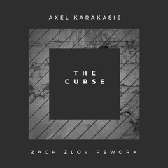 Axel Karakasis - The Curse (Zach Zlov Rework) [FREE DOWNLOAD]