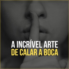 Calar a Boca A Regra Infalível para o Sucesso -(Motivação)