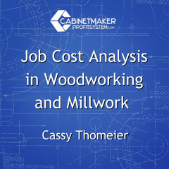 Job Cost Analysis in Woodworking and Millwork with Cassy Thomeier