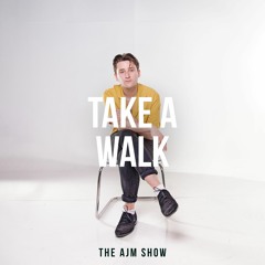 The AJM Show - Take A Walk