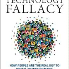[Read] EBOOK 📝 The Technology Fallacy: How People Are the Real Key to Digital Transf