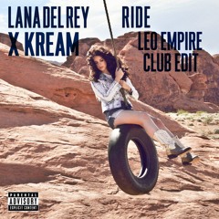 Lana Del Rey x KREAM - Ride (Leo Empire Club Edit)