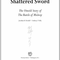 [DOWNLOAD] EBOOK 📕 Shattered Sword: The Untold Story of the Battle of Midway by  Jon