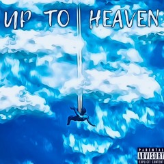 Up to Heaven (Prod. Triheart)
