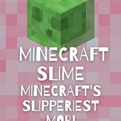 [READ] KINDLE PDF EBOOK EPUB Minecraft Slime - Minecraft's Slipperiest Mob!: The book is all about o