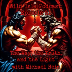 Wild Isle Podcast 51, The Way, the Truth, and the Light