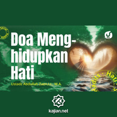 Hadits Hati #32_ Doa Menghidupkan Hati - Ustadz Abdullah Zaen, Lc., M.A.