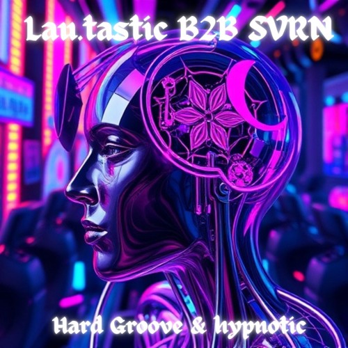 Lau.tastic B2B SVRN - HardGroove and Hypnotic