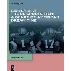 (Fast Download) The US Sports Film: A Genre of American Dream Time (Cinepoetics â€“ English edi