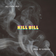 ALL CASH 400 - Kill Bill [prod. by 16yrold