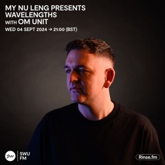 My Nu Leng Presents Wavelengths with Om Unit - 04 Septmeber 2024