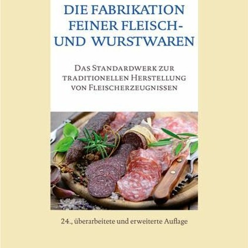 READ [PDF] Die Fabrikation feiner Fleisch- und Wurstwaren: Das Standardwerk zur traditionellen Her