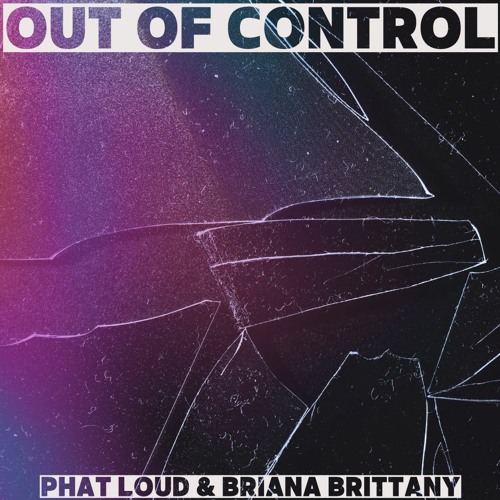 Out Of Control - Phat Loud & Briana Brittany