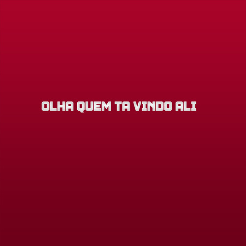 Olha quem ta vindo ali