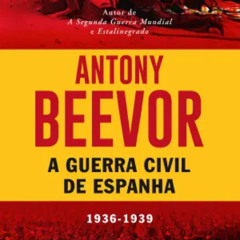 Prazeres Interrompidos #370: Antony Beevor - A Batalha pela Espanha: A Guerra Civil Espanhola 1936-1939 (2006)