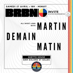 Martin Demain Matin @ BRBN Residency Bar Dalons x TeuFin