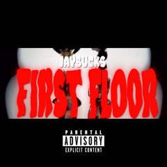 FIRST FLOOR (Prod. FCKBWOY!)