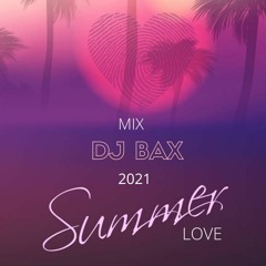 Summer Love 2021 - Dj Bax