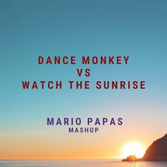 Dance Monkey Vs Watch The Sunrise - Mario Papas Mashup 2020