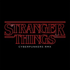Stranger Things (Cyberpunkers Remix)