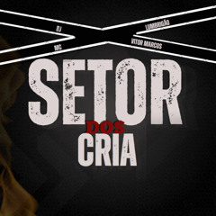 Setor dos Cria (feat. Dj Vitor Marcos)