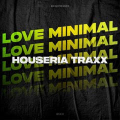 HOUSERIA TRAXX @ LOVE MINIMAL 002