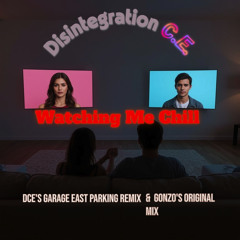 Watching Me Chill (Disintegration C.E.'s Garage East Parking Remix)