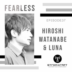 FEARLESS EPISODE37 - Hiroshi Watanabe & LuNa @ STROM:KRAFT RADIO