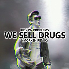 Kids w/ Problems - We Sell Drugs (Morken Remix)