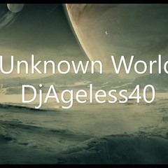 Unknown World - DjAgeless40
