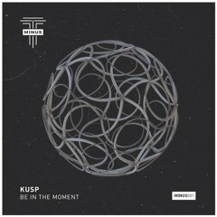 [MINUS001] KUSP - Be In The Moment (Original Mix)