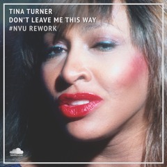 #NVU​ Rework | Tina Turner — Don't Leave Me This Way (Need Your Love)