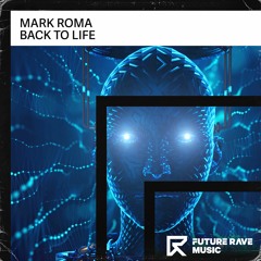Mark Roma - Back To Life [FUTURE RAVE MUSIC]