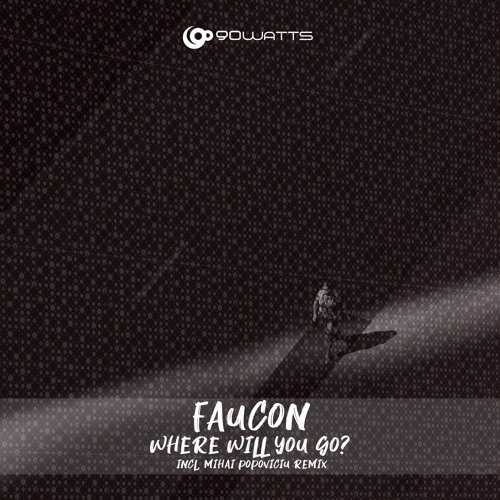 PREMIERE: Faucon - Where Will You Go? (Mihai Popoviciu Remix) [90WATTS]