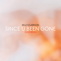 Kelly Clarkson - Since U Been Gone (DIOX Remix)