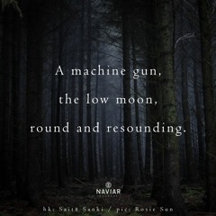 haiku #418: A machine gun, / the low moon, / round and resounding.