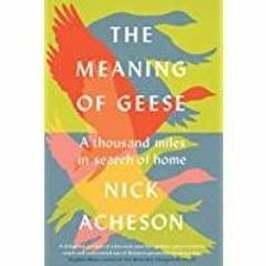 [PDF][Download] The Meaning of Geese: A Thousand Miles in Search of Home