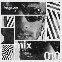 FRAGMENT 010 - DANI DE LARA