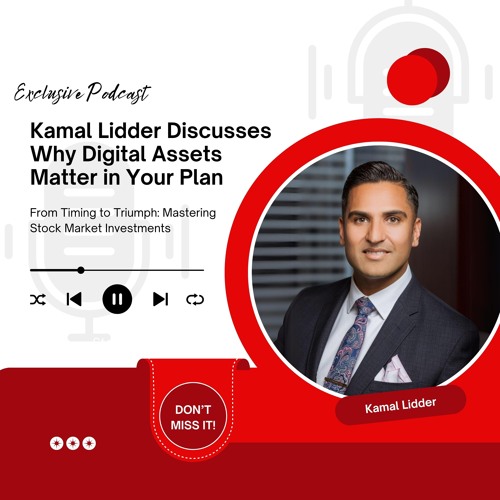 Kamal Lidder Discusses Why Digital Assets Matter In Your Plan