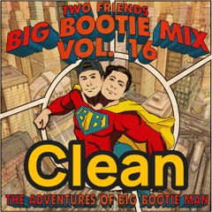 2F Big Bootie Mix, Volume 16 - Two Friends (Clean)