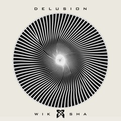 Wik Sha - Delusion [Premiere]
