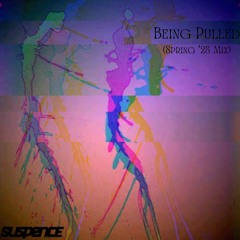 Being Pulled (Spring 2025 Mix)