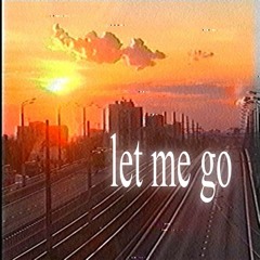 let me go