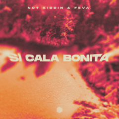 Not Kiddin & feva. - Si Cala Bonita