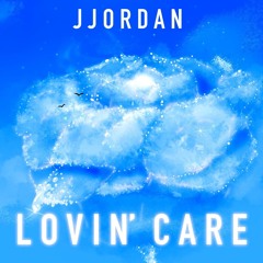 "LOVIN CARE"  JJORDAN