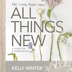 [ACCESS] EPUB 🧡 All Things New - Bible Study Book: A Study on 2 Corinthians by  Kell