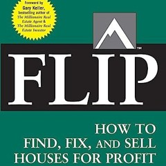 [READ PDF] FLIP: How to Find. Fix. and Sell Houses for Profit