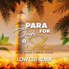 Neres, Luvanz Ft. Marina Araujo - Para Onde For O Sol (Low Cut Remix)
