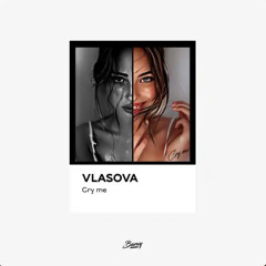 VLASOVA - Cry Me (Original Mix)